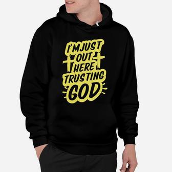 I'm Just Out Here Trusting God Funny Christian Gift Yellow Hoodie | Crazezy UK