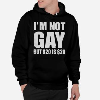 I'm Not Gay But $20 Is $20 Hoodie - Monsterry CA