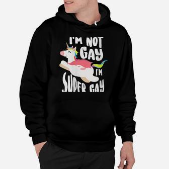 I'm Not Gay I'm Super Gay Homosexual Pride Lgbt Hoodie - Monsterry