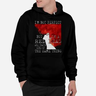 I'm Not Perfect But I'm A Redhead And That's Kind Of The Same Thing Hoodie - Monsterry AU