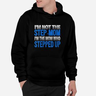 Im Not The Stepmom Im The Mom Who Stepped Up Hoodie | Crazezy UK