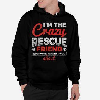 I'm The Crazy Rescue Friend Dog Lover Dog Rescue Hoodie | Crazezy