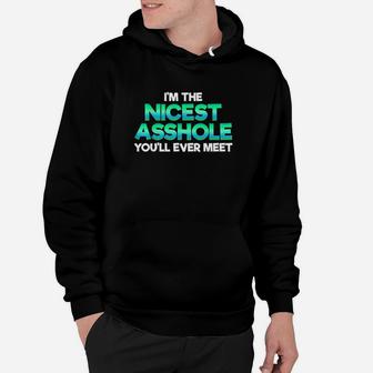 Im The Nicest Ashole You Willl Ever Meet Sarcastic Hoodie | Crazezy