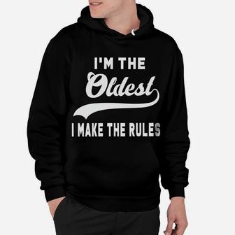 I'm The Oldest I Make The Rules Hoodie | Crazezy UK