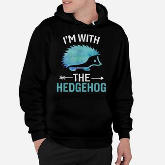 I'm With The Hedgehog - Funny Hedgehog Lover Saying Hoodie | Crazezy CA