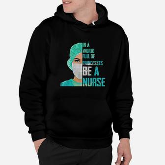 In A World Full Of Princesses Be A Nurse Hoodie | Crazezy UK