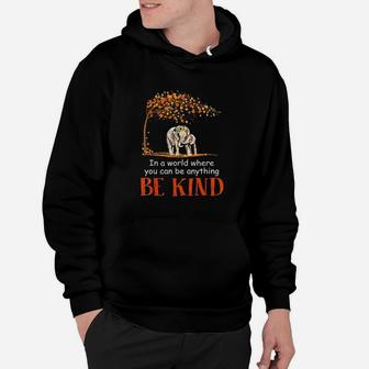 In A World Where You Can Be Anything Be Kind Elephant Hoodie | Crazezy