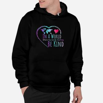 In A World Where You Can Be Anything Be Kind Hoodie | Crazezy CA