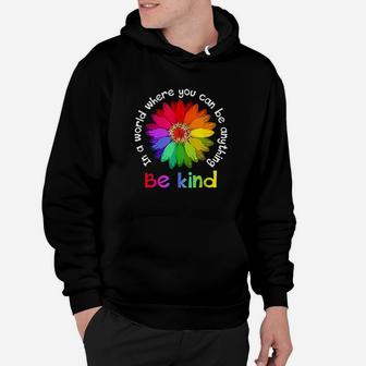 In A World Where You Can Be Anything Be Kind Rainbow Flower Hoodie | Crazezy