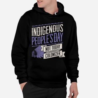 Indigenous Peoples Day Not Today Colonizer Native American Sweatshirt Hoodie | Crazezy