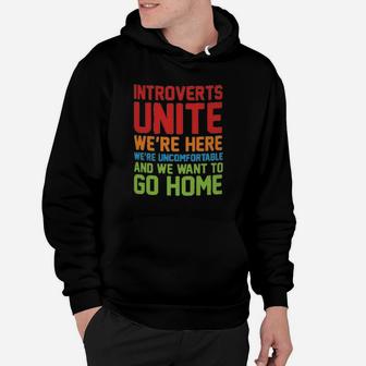 Introverts Unite We Are Here We Are Uncomfortable And We Want To Go Home Hoodie | Crazezy AU