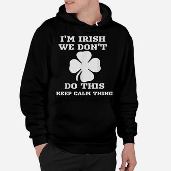 Ireland I'm Irish We Don't Do This Keep Calm Thing T Hoodie | Crazezy UK