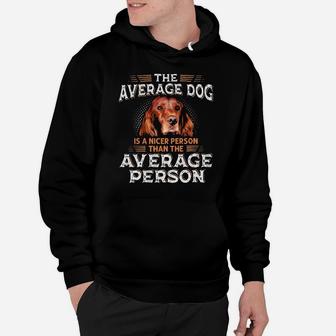Irish Setter The Average Dog Is A Nicer Person Than Average Person Hoodie - Monsterry