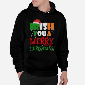Irish You A Merry Christmas Winter Holiday Gifts Funny Xmas Hoodie | Crazezy UK