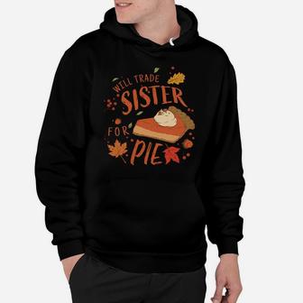Ironic Sibling Will Trade Sister For Pie Funny Thanksgiving Hoodie | Crazezy