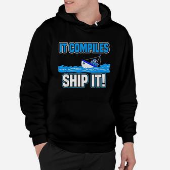 It Compiles Ship It Funny Tech Computer Programmer Hoodie - Thegiftio UK