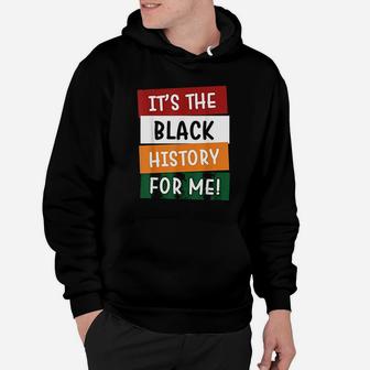 It Is The Black History For Me Black History Month Hoodie - Thegiftio
