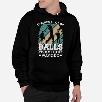 It Takes A Lot Of Balls To Golf The Way I Do - Golf Hoodie | Crazezy