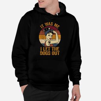 It Was Me I Let The Dogs Out Shirt Dog Lover Pun Dog Mom Hoodie | Crazezy