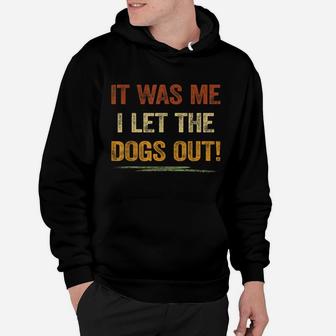 It Was Me I Let The Dogs Out Shirt Dog Lover Pun Dog Mom Hoodie | Crazezy DE
