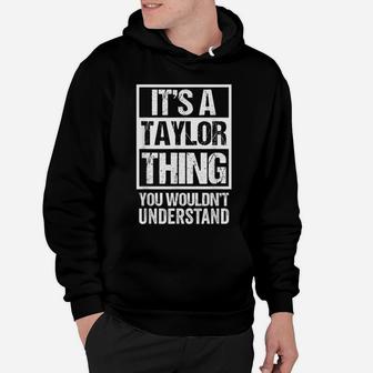 It's A Taylor Thing You Wouldn't Understand - Family Name Hoodie | Crazezy CA