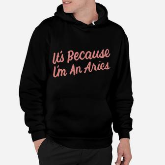 It's Because I'm An Aries Horoscope Gifts Men Women Kids Hoodie | Crazezy