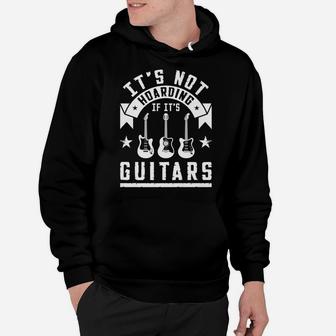 It's Not Hoarding If Its Guitars Hoodie | Crazezy AU