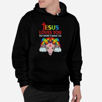 Jesus Loves You So I Dont You So I Dont Have To Hoodie - Monsterry DE