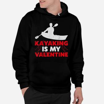 Kayaking Is My Valentine Kayaking Valentine Day Hoodie - Monsterry