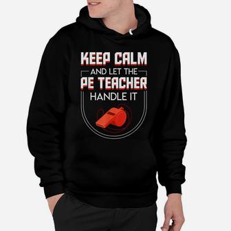 Keep Calm And Let The Pe Teacher Handle It Pride Gifts Shirt Hoodie | Crazezy DE