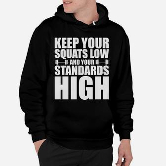 Keep Your Squats Low And Your Standards High -- Hoodie | Crazezy AU