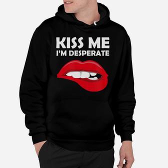 Kiss Me I'm Desperate Valentines Hoodie - Monsterry CA