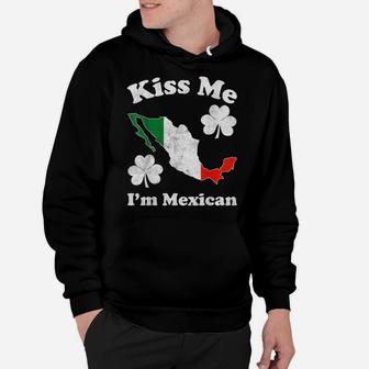 Kiss Me I'm Mexican St Patrick Day Funny Mexico Hoodie | Crazezy