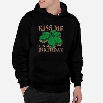 Kiss Me Its My Birthday St Patricks Day Irish Men Women Kid Hoodie | Crazezy