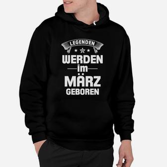 Legenden Werden Im März Geboren Hoodie - Seseable