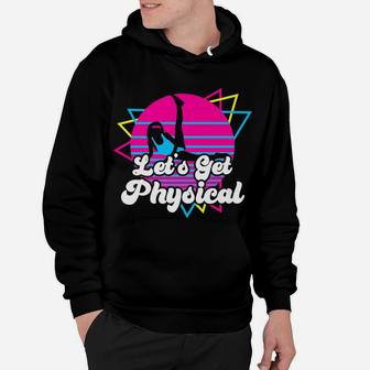 Let's Get Physical For A Fitness 80'S Lover Gift Hoodie | Crazezy