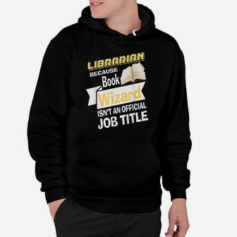 Librarian Bcs Book Wizard Isn't A Job Title - Library Hoodie | Crazezy