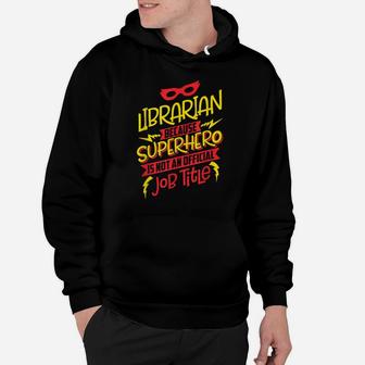 Librarian Because Superhero Not A Job Title Hoodie | Crazezy