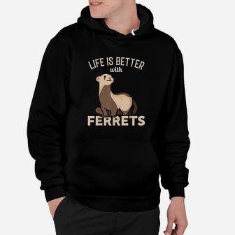 Life Is Better With Ferrets Hoodie | Crazezy