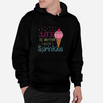 Life Is Better With Sprinkles Sweet Ice Cream Lover Hoodie | Crazezy UK
