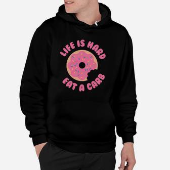 Life Is Hard Eat A Carb Donut Hoodie | Crazezy DE