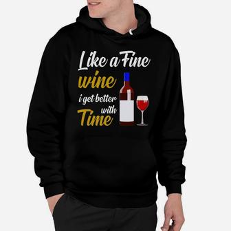 Like A Fine Wine I Get Better With Time Wine Gif Hoodie - Thegiftio UK