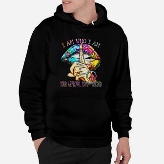Lips Hippie I Am Who I Am Your Approval Isn’t Needed Shirt Hoodie - Thegiftio UK