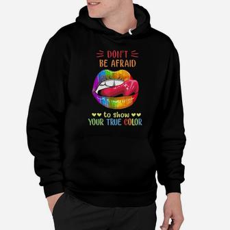 Lips Lgbt Don't Be Afraid To Show Your True Color Hoodie - Monsterry