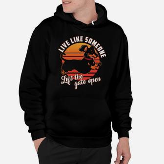 Live Like Someone Left The Gate Open Dachshund Dog Pet Owner Hoodie - Monsterry