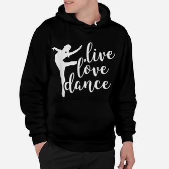 Live Love Dance - Cute Dancer - Dance Teacher - Ballet Hoodie | Crazezy