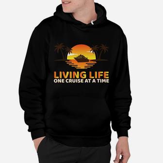 Living Life One Cruise At A Time Funny Cruise Ship Hoodie | Crazezy UK