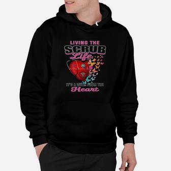 Living The Scrub Life It Is A Work From The Heart Nurse Life Hoodie | Crazezy AU