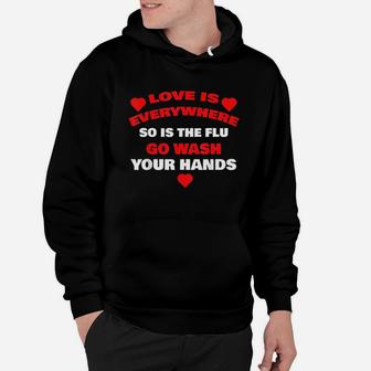 Love Is Everywhere So Is The Flu Wash Your Hands Hoodie | Crazezy CA