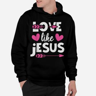 Love Like Jesus Quotes Christian Religious Easter Day Hoodie | Crazezy CA